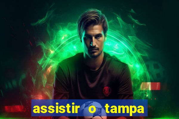 assistir o tampa da bola